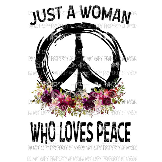 just a woman who loves peace Sublimation transfers Heat Transfer