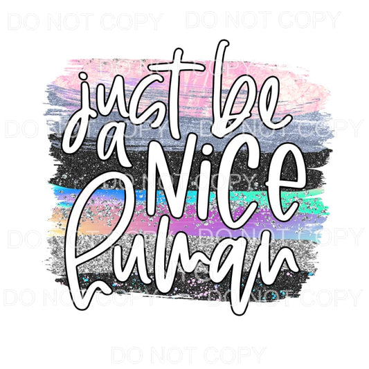Just Be A Nice Human Brushstrokes Sublimation transfers - 