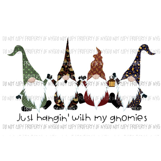 Just Hanging With My Gnomies Sublimation transfers Heat Transfer