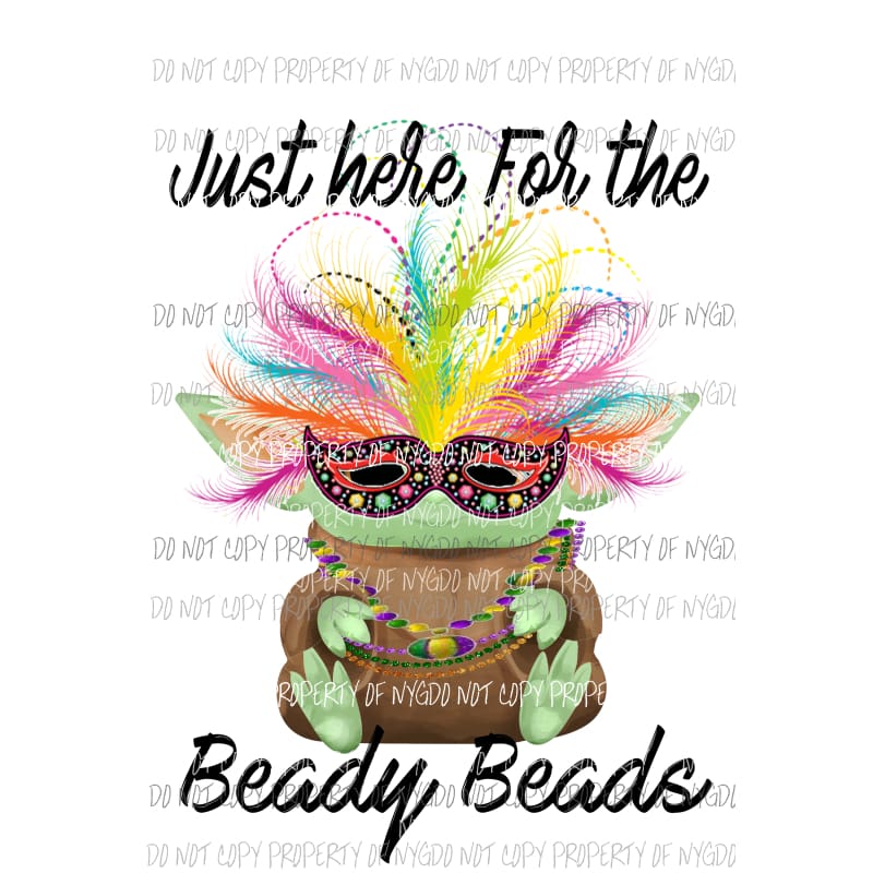 Just Here For The Beady Beads Baby Yoda Mardi Gras star wars Sublimation transfers Heat Transfer