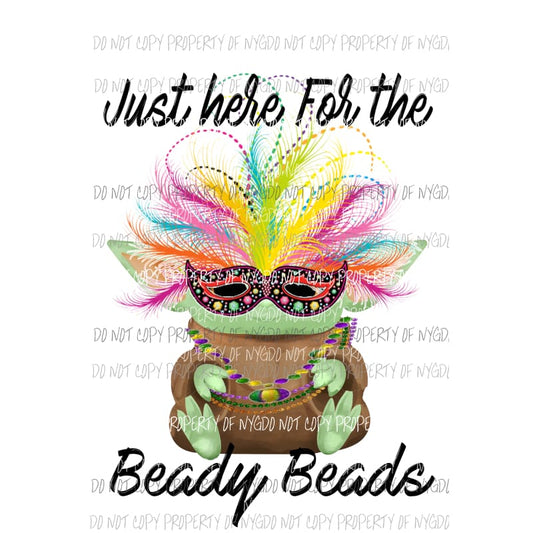 Just Here For The Beady Beads Baby Yoda Mardi Gras star wars Sublimation transfers Heat Transfer