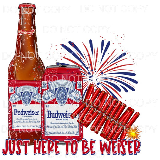 Just Here For The Weiser Budweiser Beer 4th of July USA 
