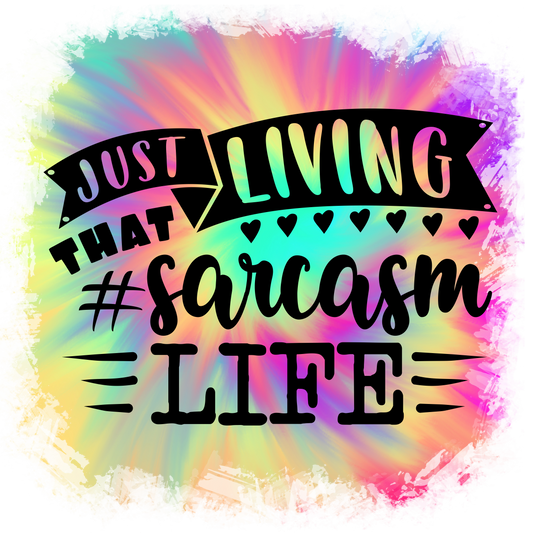 Just Living That Sarcasm Life #8581 Sublimation transfers -