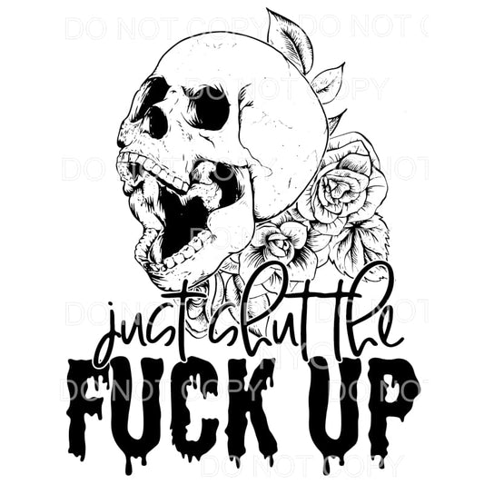 Just Shut The Fuck Up Skull Flowers Sublimation transfers - 