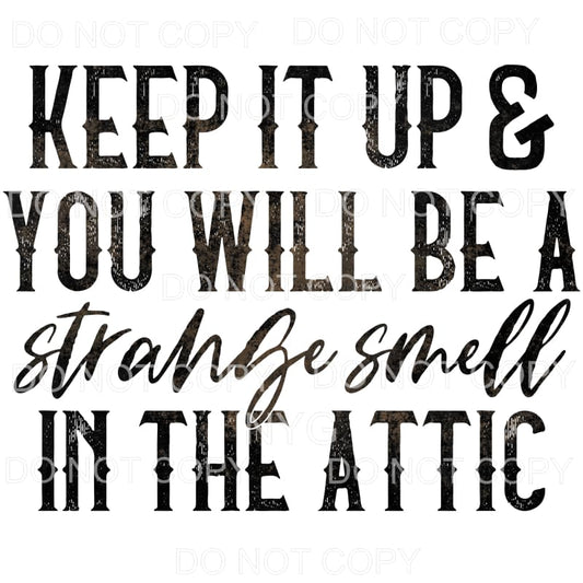 Keep It Up You Will Be A Strange Smell In The Attic #1393 