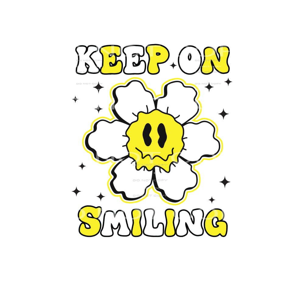 Keep On Smiling #4747 Sublimation transfers - Heat Transfer