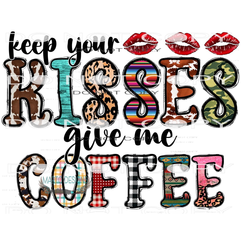 Keep Your Kisses Give Me Coffee #9504 Sublimation transfers
