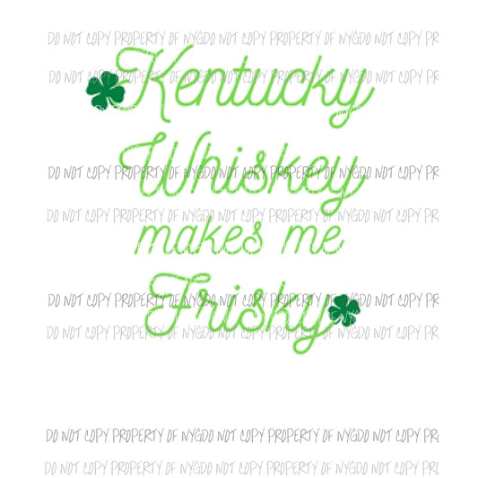 Kentucky Whiskey makes me frisky Sublimation transfers Heat Transfer