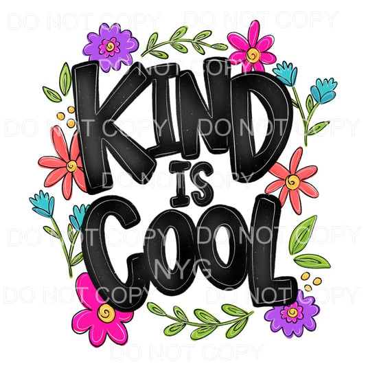 Kind Is Cool Flowers Sublimation transfers - Heat Transfer