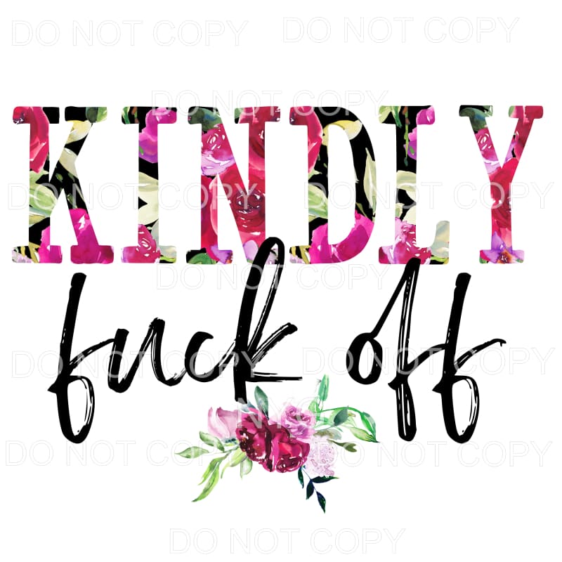 Kindly Fuck Off Floral Sublimation transfers - Heat Transfer