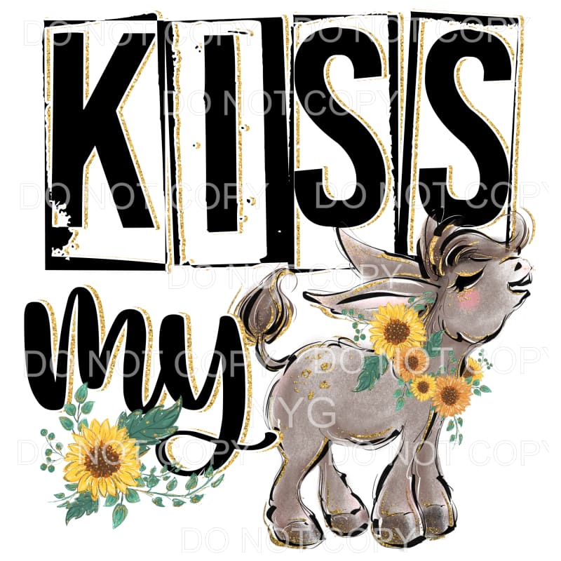 Kiss My Ass Grey Donkey Sunflower Sublimation transfers - 