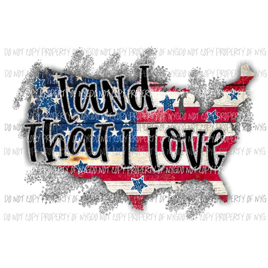 Land That I Love Sublimation transfers Heat Transfer