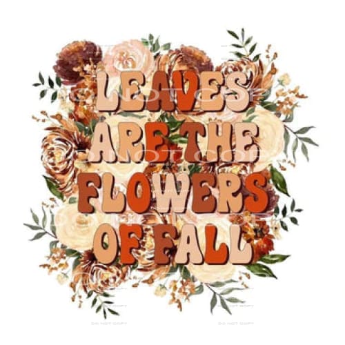 leaves are flowers of fall #7755 Sublimation transfers - 