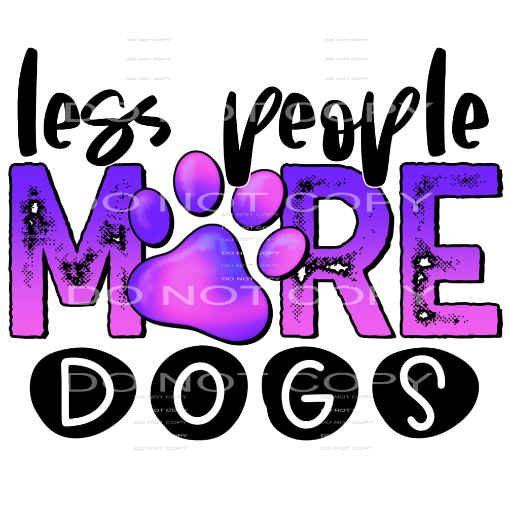 less people more dogs #6404 Sublimation transfers - Heat 