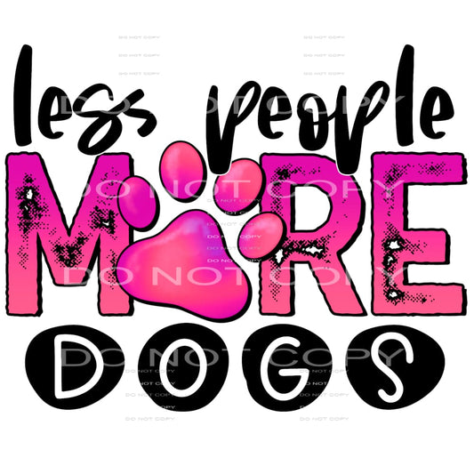 less people more dogs #6405 Sublimation transfers - Heat 