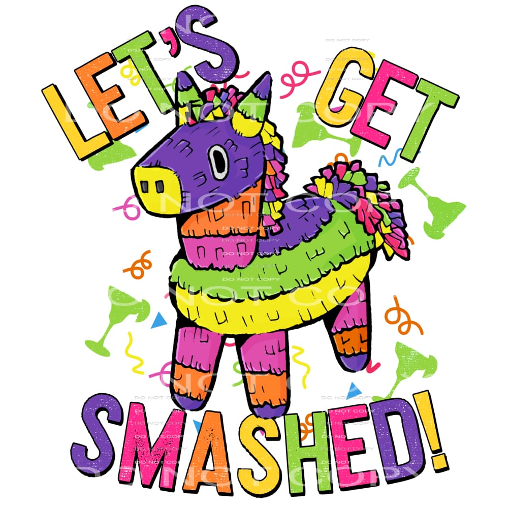 Lets Get Smashed #4591 Sublimation transfers - Heat Transfer