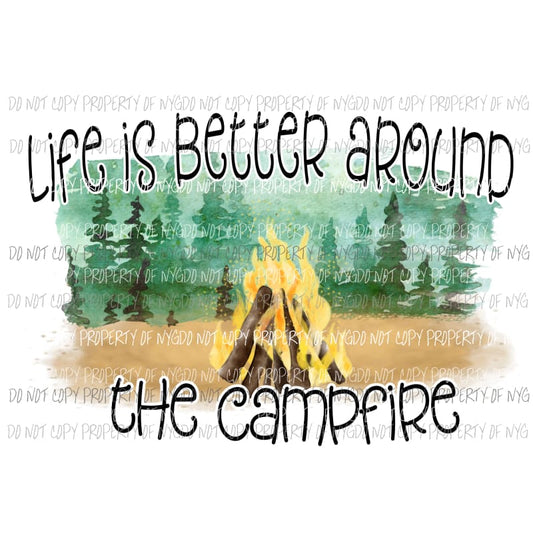 Life Is Better Around The Campfire Sublimation transfers Heat Transfer