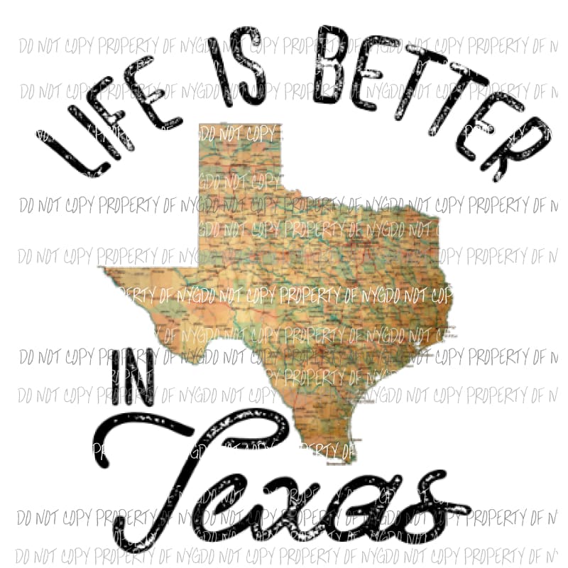 Life is better in Texas Sublimation transfers Heat Transfer