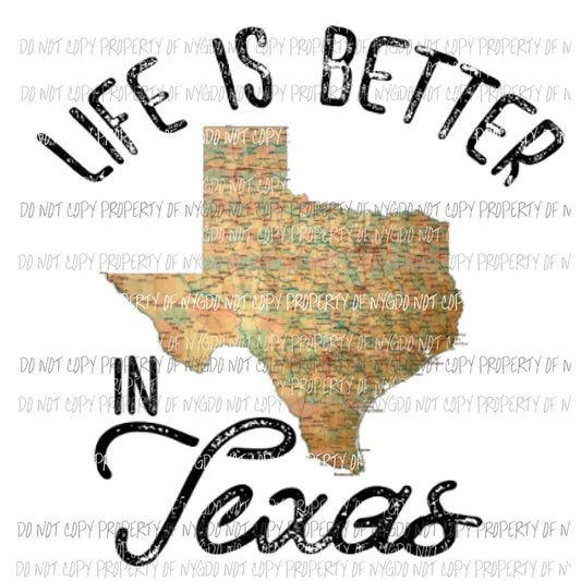 Life is better in Texas Sublimation transfers Heat Transfer