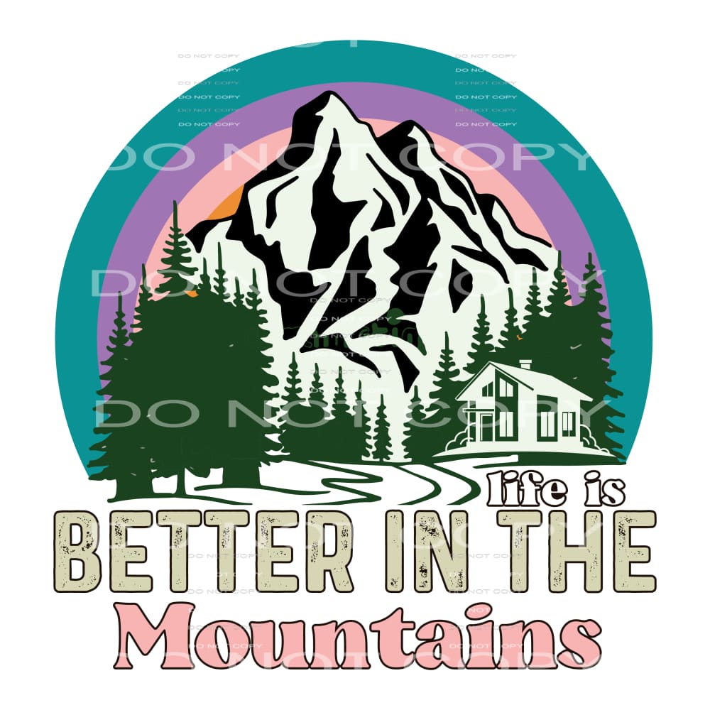 Life Is Better In The Mountains #5128 Sublimation transfers