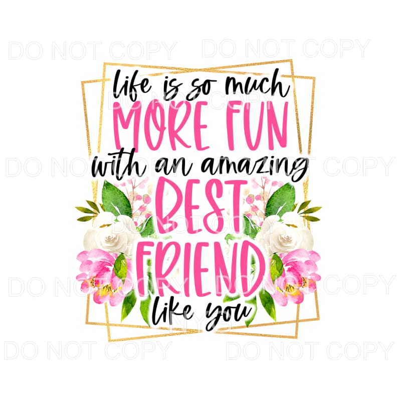 Life Is So Much More Fun With An Amazing Best Friend Pink 