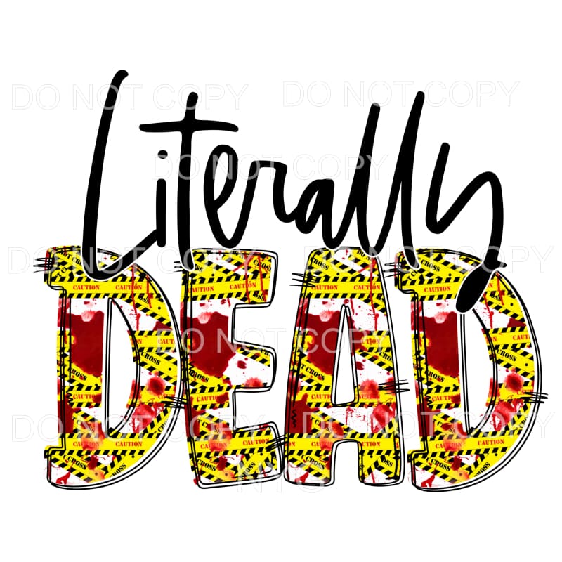 Literally Dead Caution Tape Blood Splatter Sublimation 
