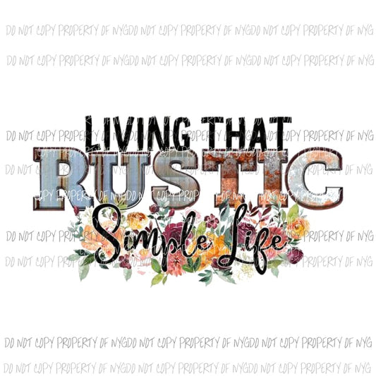 Livin that rustic simple life Sublimation transfers Heat Transfer