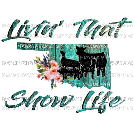 Livin that show life oklahoma Sublimation transfers Heat Transfer
