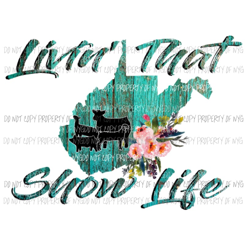 Livin that show life west Virginia Sublimation transfers Heat Transfer