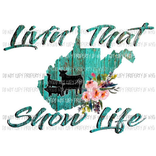 Livin that show life west Virginia Sublimation transfers Heat Transfer