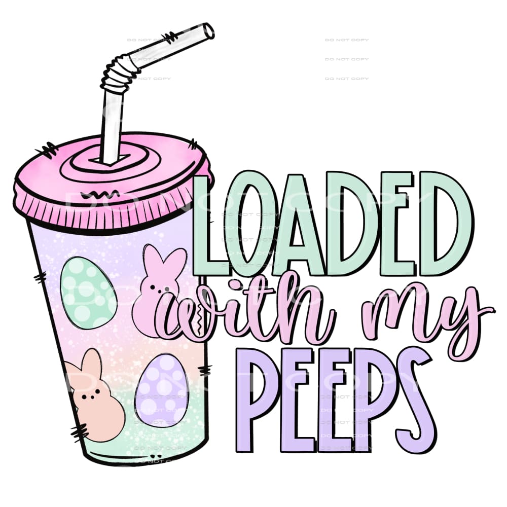 loaded with my peeps #4765 Sublimation transfers - Heat 