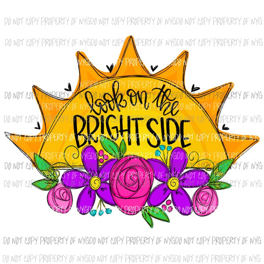 Look On The Bright Side sunshine flowers Sublimation transfers Heat Transfer