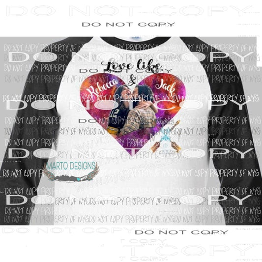 Love Like Jack and Rebecca sublimation transfer Heat Transfer