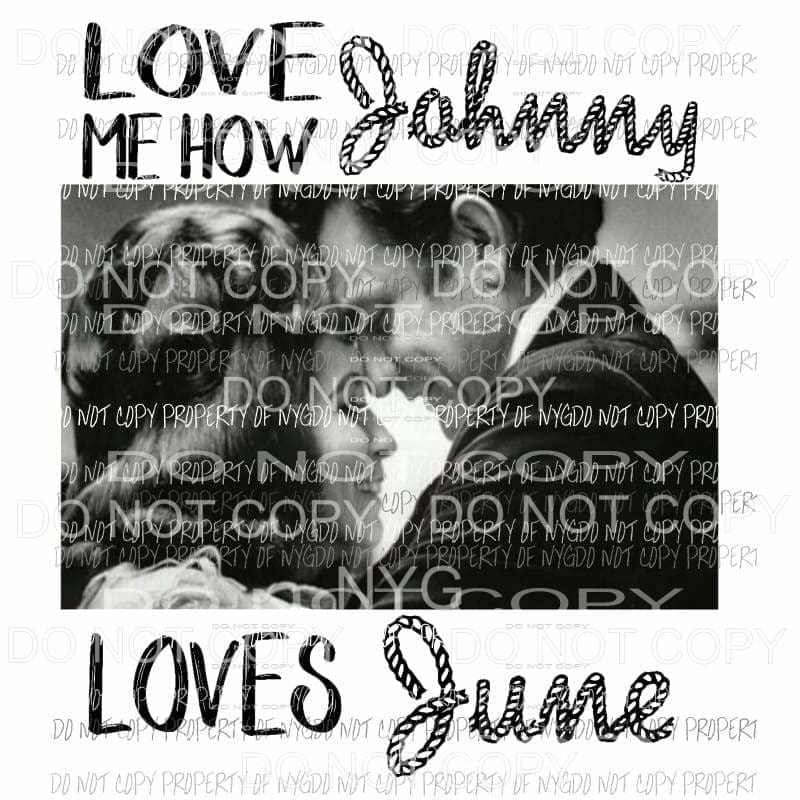 Love Me How Johnny Loves June country music Cash Sublimation transfers Heat Transfer