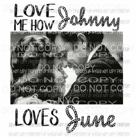 Love Me How Johnny Loves June country music Cash Sublimation transfers Heat Transfer