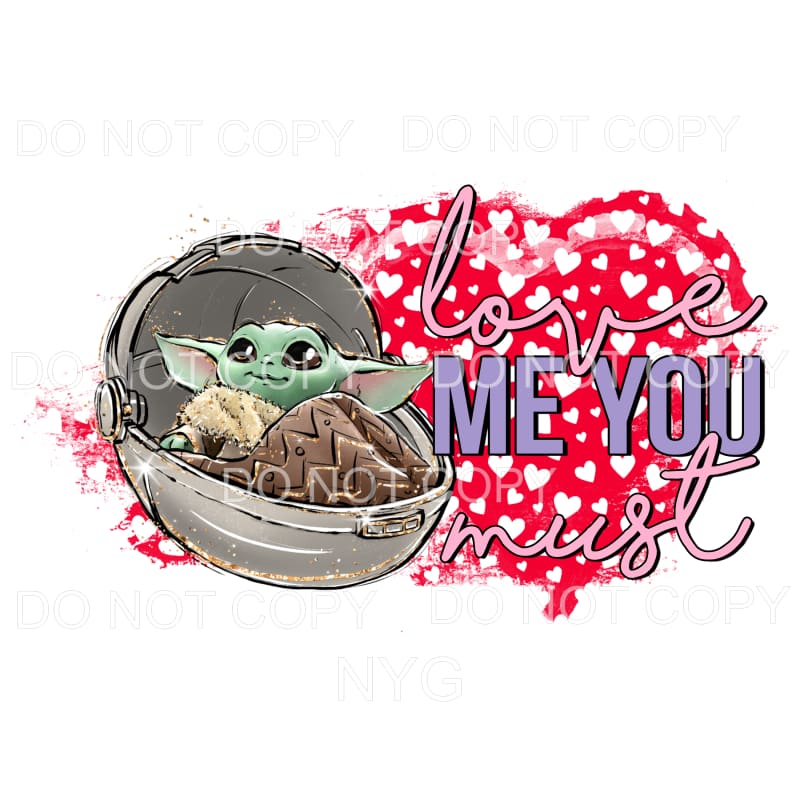 Love Me You Must The Madalorian Baby Yoda Sublimation 
