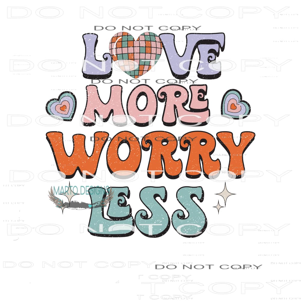 Love More Worry Less #9083 Sublimation transfers - Heat