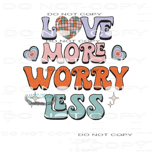 Love More Worry Less #9083 Sublimation transfers - Heat