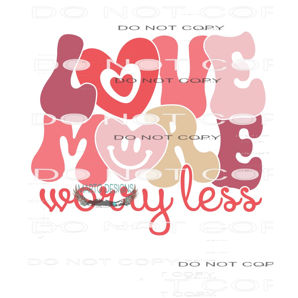 Love More Worry Less #9120 Sublimation transfers - Heat