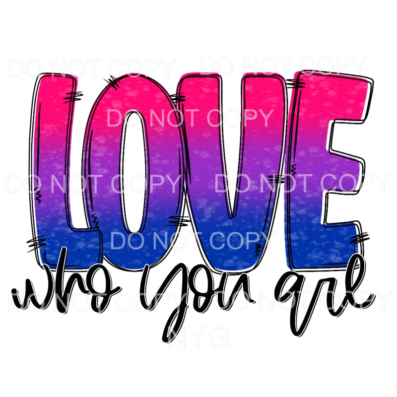 Love Who You Are Pride #4 Sublimation transfers - Heat 