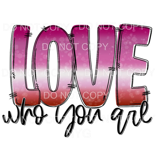 Love Who You Are Pride #6 Sublimation transfers - Heat 