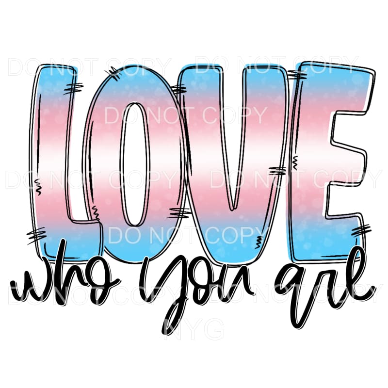 Love Who You Are Pride #7 Sublimation transfers - Heat 