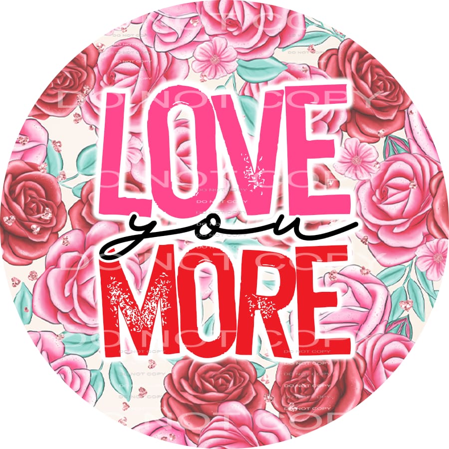 Love You More Flowers Circle Valentines Day #2597 