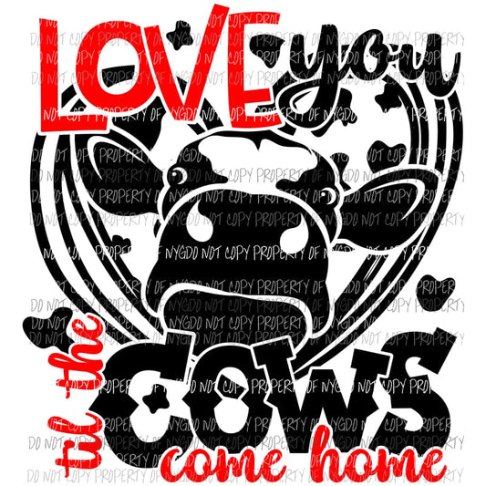 Love You Til The Cows Come Home red black Sublimation transfers Heat Transfer