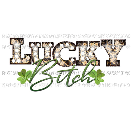 Lucky Bitch marquee clovers St Patricks Day Sublimation transfers Heat Transfer