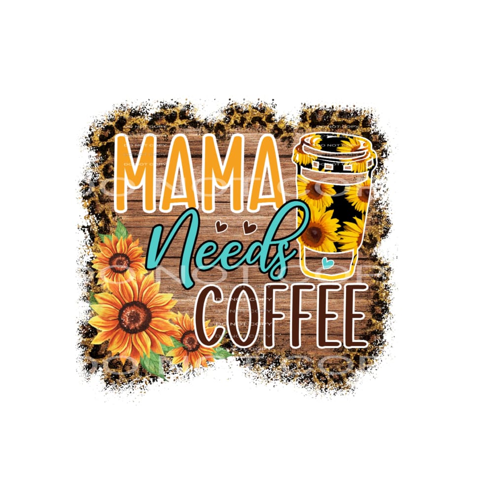 Mama Needs Coffee #4992 Sublimation transfers - Heat