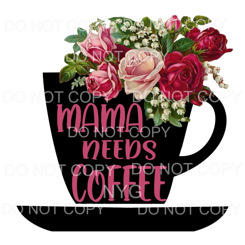 Mama Needs Coffee Cup Pink Red Flowers Sublimation transfers