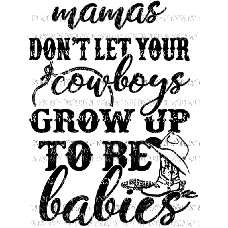 Mamas dont let your cowboys grow up to be babies Digital File