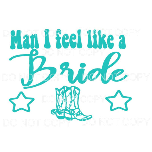 Man i feel like a Bride Sublimation transfers - Heat 