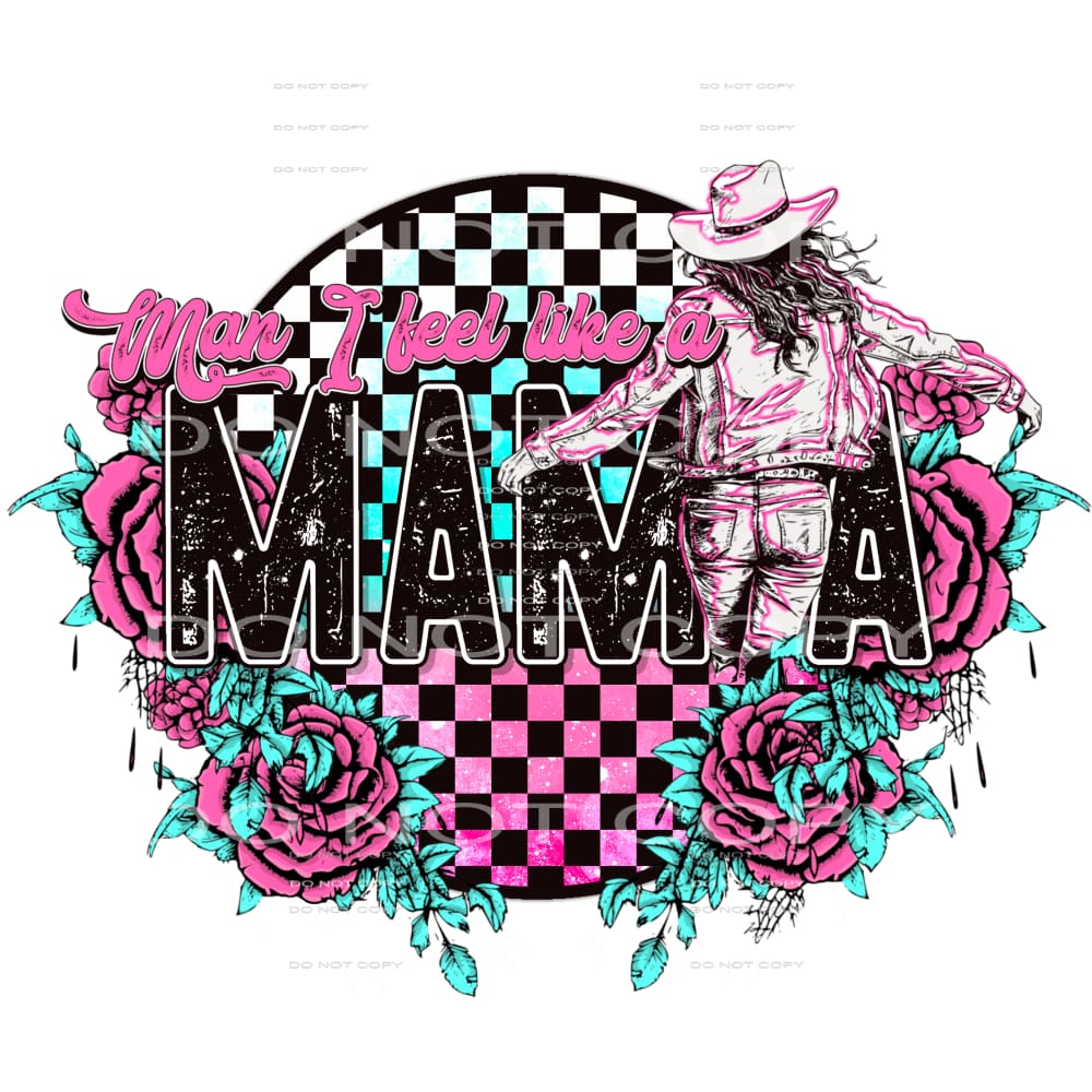 Man i feel like a mama # 397 Sublimation transfers - Heat